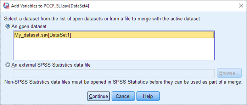 A pop-up titled: Add Variables to PCCF_SLI.sav[Dataset4]. The pop-up reads: Select a dataset from the list of open datasets or from a file to merge with the active dataset. The option An open dataset is selected. The file My_dataset.sav[Dataset1] is selected. 